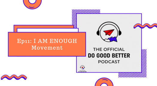 The Official Do Good Better Podcast Ep11_ I AM ENOUGH Movement